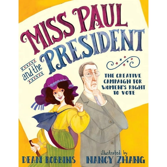 Miss Paul and the President: The Creative Campaign for Women's Right to Vote, (Hardcover)