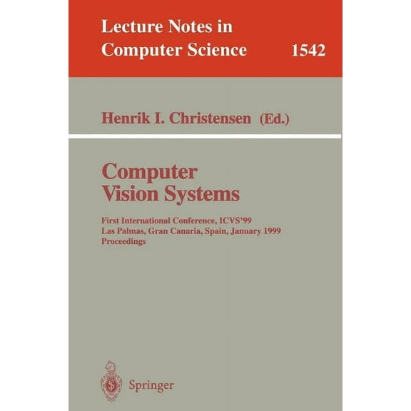 Lecture Notes in Computer Science Computer Vision Systems: First International Conference, Icvs '99 Las Palmas, Gran Canaria, Spain, January 13-15, 1999 P, Book 1542, (Paperback)