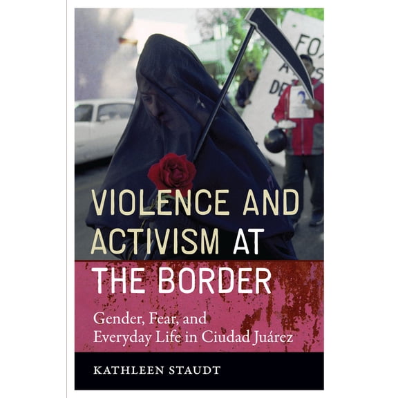 Pre-Owned Violence and Activism at the Border: Gender, Fear, and Everyday Life in Ciudad Juarez (Inter-America Series) (Paperback) 0292718241 9780292718241