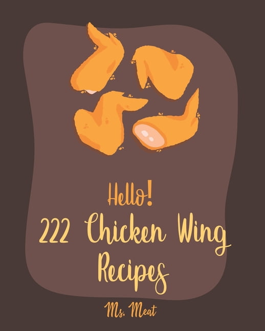 Chicken Wing Recipes Hello! 222 Chicken Wing Recipes Best Chicken Wing Cookbook Ever For