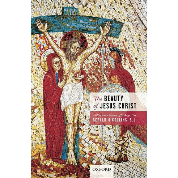 Beauty of Jesus Christ: Filling Out a Scheme of St Augustine, (Hardcover)