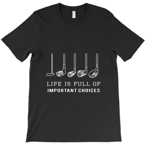 Funny Life Is Full Of Important Choices Golf Gift For Golfers - Stocking Stuffer H44743 Unisex T-Shirt, Up to 5XL Available