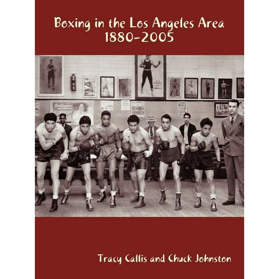 Boxing in the Los Angeles Area: 1880-2005