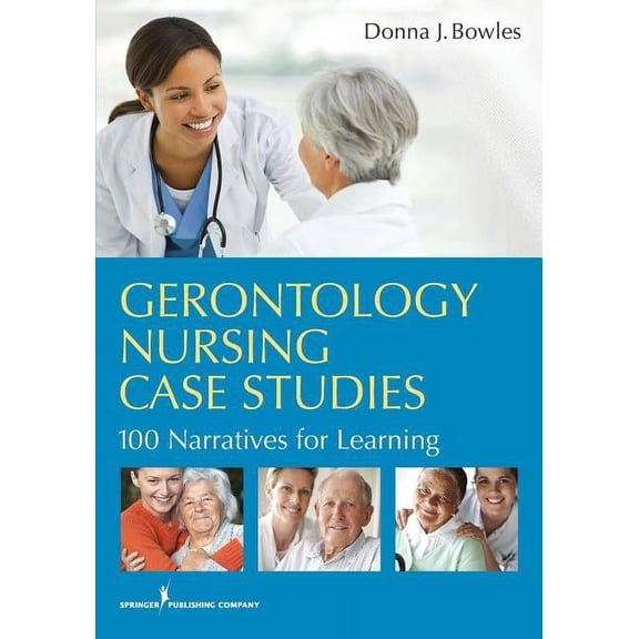 Gerontology Nursing Case Studies : 100 Narratives for Learning