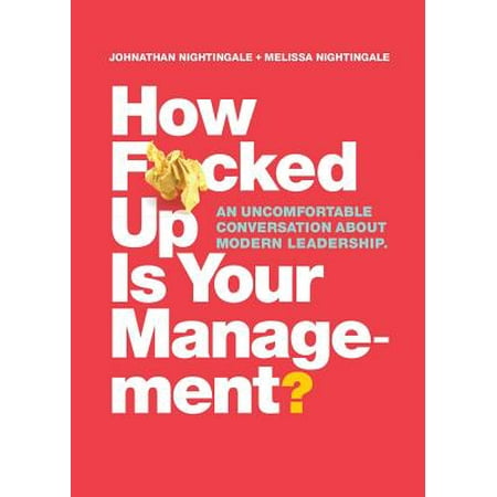 How F*cked Up Is Your Management? : An Uncomfortable Conversation about Modern