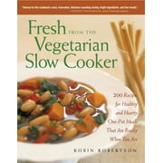 Fresh from the Vegetarian Slow Cooker : 200 Recipes for Healthy and Hearty One-Pot Meals That Are Ready When You Are (Paperback)