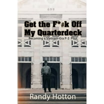 Get the F*#k Off My Quarterdeck: Becoming a Vietnam-Era P-3 Pilot, (Paperback)