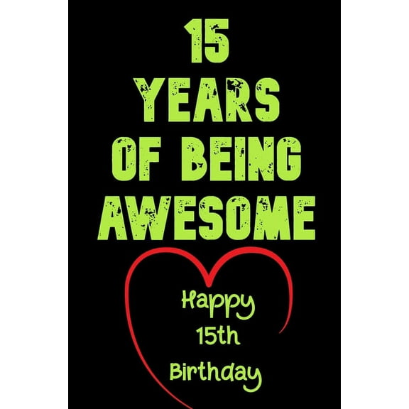 15 Years Of Being Awesome, Happy 15th Birthday: 15 Years Old Gift for Boys & Girls (Paperback)