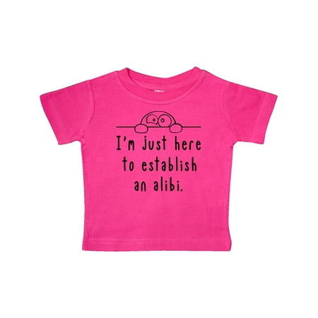 

Inktastic I m Just Here to Establish an Alibi Gift Baby Boy or Baby Girl T-Shirt