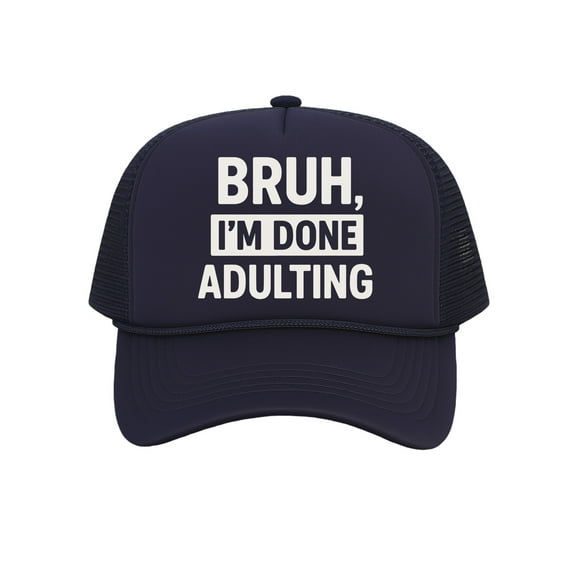 Bruh I'm Done Adulting Trucker Hat – Funny Snapback Cap For Men Women, Navy