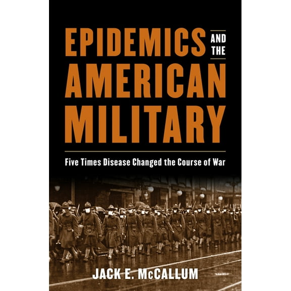 Epidemics and the American Military: Five Times Disease Changed the Course of War, (Hardcover)