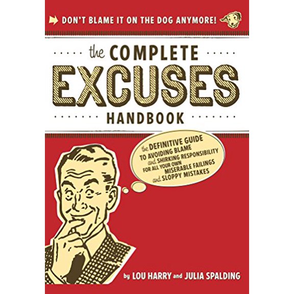 Pre-Owned The Complete Excuses Handbook: The Definitive Guide to Avoiding Blame and Shirking Responsibility for All Your Own Miserable Failings and Sloppy Mist (Paperback) 1933662808 9781933662800