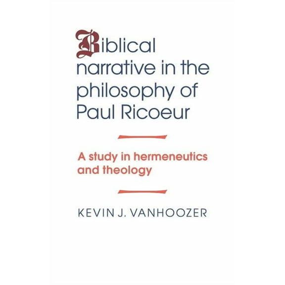 Biblical Narrative in the Philosophy of Paul Ricoeur: A Study in Hermeneutics and Theology, (Paperback)