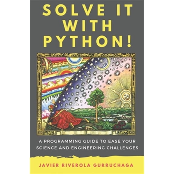 Solve it with PYTHON !: A programming guide to ease your science and engineering challenges (Paperback)