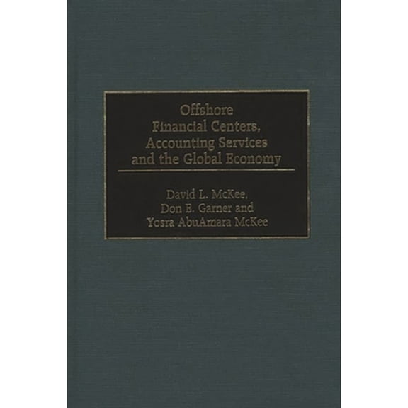 Pre-Owned Offshore Financial Centers, Accounting Services and the Global Economy (Hardcover) by Don E Garner, David L McKee, Yosra Abuamara McKee