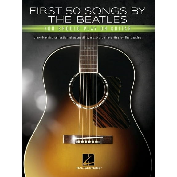 First 50 Songs by the Beatles You Should Play on Guitar: A Songbook with Accessible, Must-Know Favorites, (Paperback)