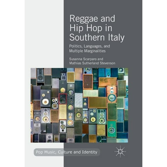 Pop Music, Culture and Identity Reggae and Hip Hop in Southern Italy: Politics, Languages, and Multiple Marginalities, (Paperback)