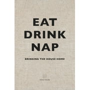 Eat Drink Nap : Bringing the House Home (Hardcover)