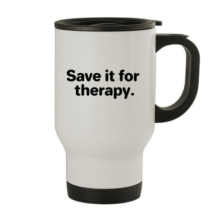 

Save it for Therapy. - 14oz Stainless Steel Travel Mug White
