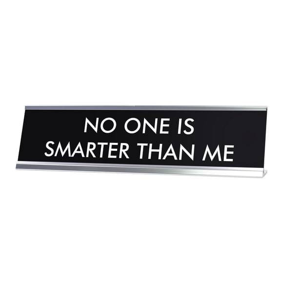 NO ONE IS SMARTER THAN ME Novelty Desk Sign