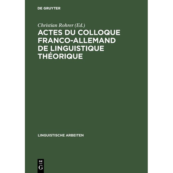 Linguistische Arbeiten Actes du colloque franco-allemand de linguistique thÃ©orique, Book 39, (Hardcover)