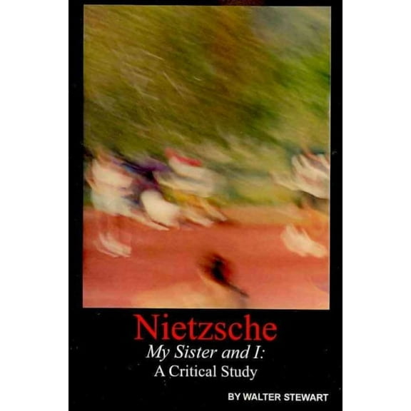 Nietzsche My Sister and I : A Critical Study