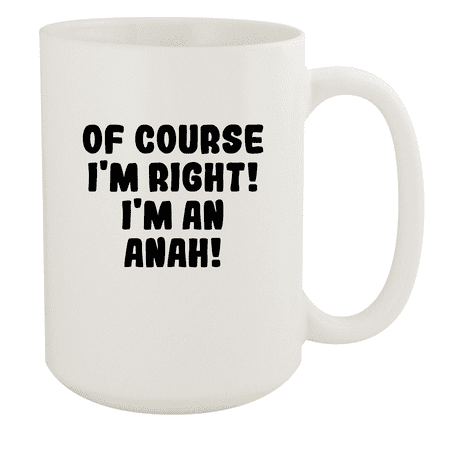 

Of Course I m Right! I m An Anah! - Ceramic 15oz White Mug White