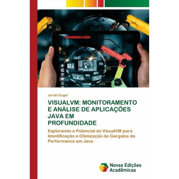 Visualvm: Monitoramento E Análise de Aplicações Java Em Profundidade, (Paperback)