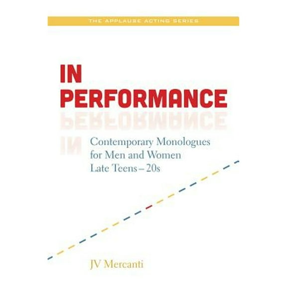 Applause Books: In Performance : Contemporary Monologues for Men and Women Late Teens-20s (Paperback)