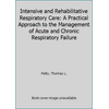 Intensive and Rehabilitative Respiratory Care: A Practical Approach to the Management of Acute and Chronic Respiratory Failure, Used [Hardcover]