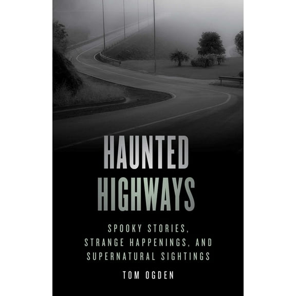 Haunted Haunted Highways: Spooky Stories, Strange Happenings, and Supernatural Sightings, (Paperback)