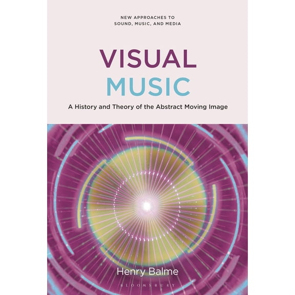 New Approaches to Sound, Music, and Medi Visual Music: A History and Theory of the Abstract Moving Image, (Hardcover)