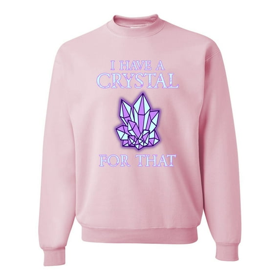 Wild Bobby, I Have Crystals For That Healing Stones Gemstone Chakra, Inspirational/Christian, Unisex Crewneck Graphic Sweatshirt, Light Pink, Large