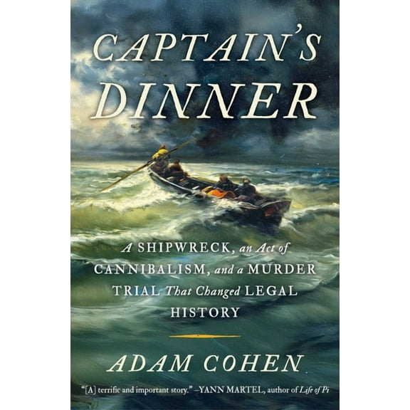 Captain's Dinner: A Shipwreck, an Act of Cannibalism, and a Murder Trial That Changed Legal History, (Hardcover)