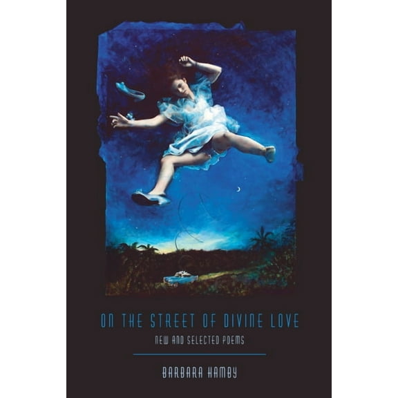 Pitt Poetry On the Street of Divine Love: New and Selected Poems, (Paperback)