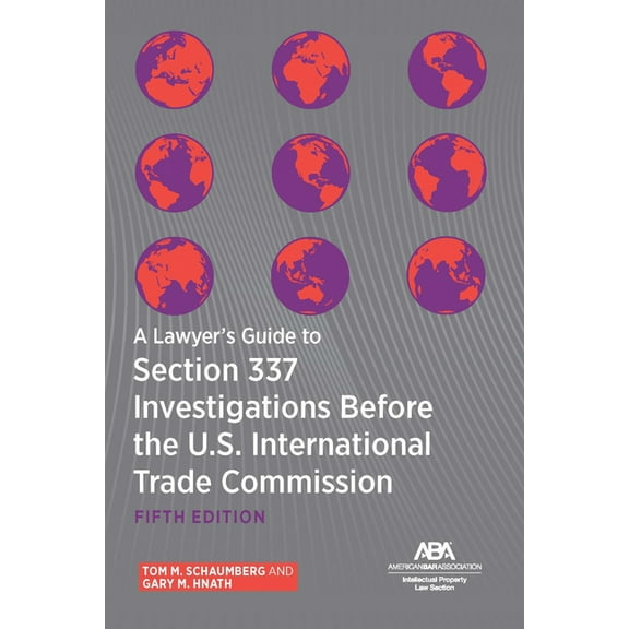 A Lawyer's Guide to Section 337 Investigations Before the U.S. International Trade Commission, Fifth Edition, (Paperback)