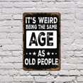 thumbnail image 5 of It’s Weird Being The Same Age As Old People (2 Pack) 7 Inch x 10 Inch Aluminum Metal Sign Still Young At Heart Perfect for Living Rooms Garages Offices Fun Gift for Friends Coworkers, 5 of 6