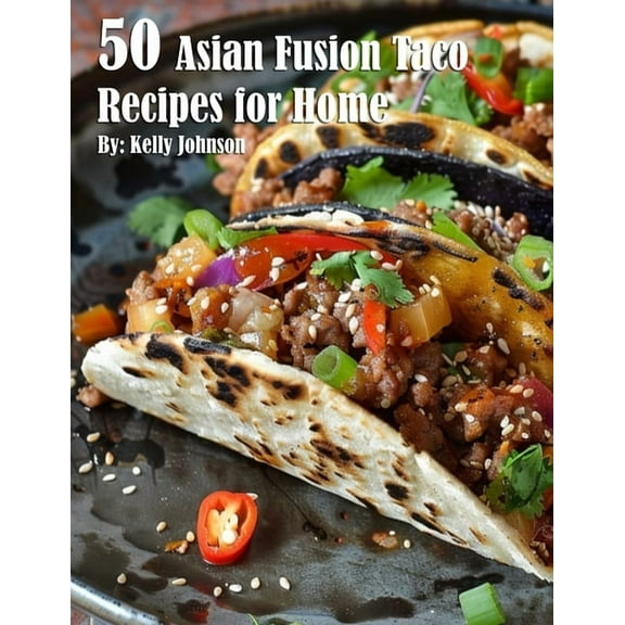 50 Asian Fusion Taco Recipes for Home, (Paperback)