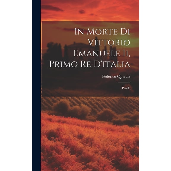 In Morte Di Vittorio Emanuele Ii, Primo Re D'italia: Parole (Hardcover)