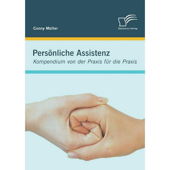 PersÃ¶nliche Assistenz: Kompendium von der Praxis fÃ¼r die Praxis, (Paperback)