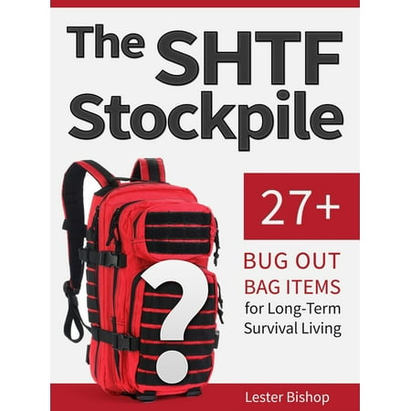 The Shtf Stockpile: 27+ Bug Out Bag Items for Long-Term Survival Living - (Best Items For Bug Out Bag)