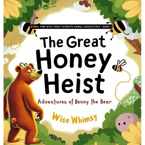 Story Time with Your Favorite Animal Cha The Great Honey Heist: Adventures of Benny the Bear, Book 1, (Hardcover)