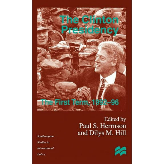 Southampton Studies in International Pol The Clinton Presidency: The First Term, 1992-96, (Hardcover)