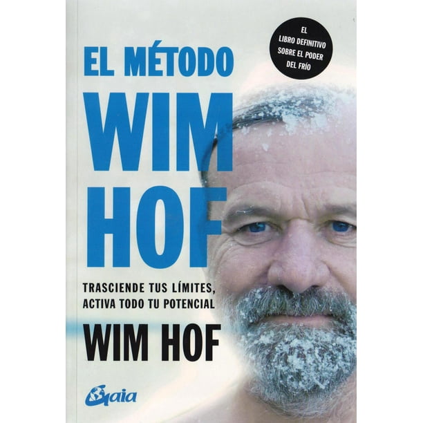 El Método Wim Hof. Trasciende Tus Límites, Activa Todo Tu Potencial Gaia Ediciones 9788484458838