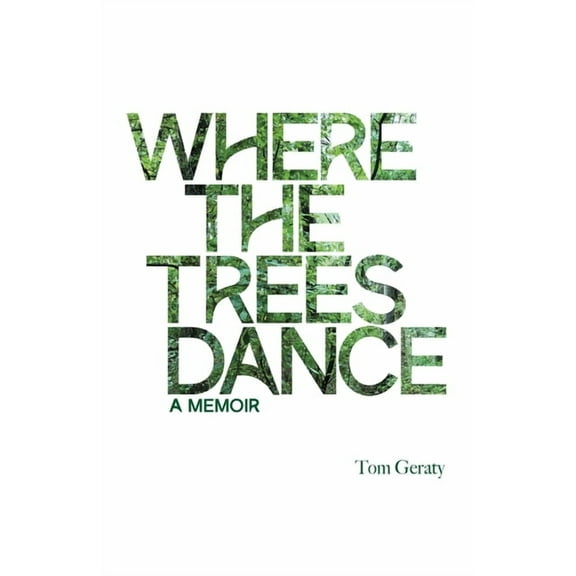 Where the Trees Dance: A memoir and love song to a birth mother, mom and dad and the love of a life., (Paperback)