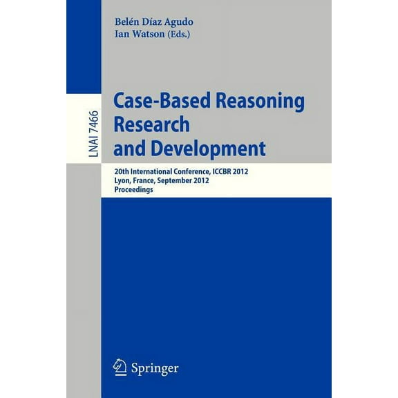 Case-Based Reasoning Research and Development: 20th International Conference, Iccbr 2012, Lyon, France, September 3-6, 2, (Paperback)