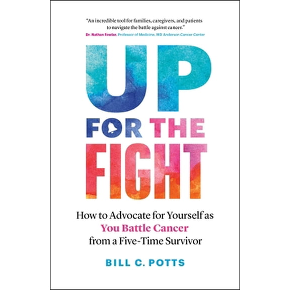 Pre-Owned Up for the Fight: How to Advocate for Yourself as You Battle Cancer--From a Five-Time Survivor (Paperback) 177458168X 9781774581681