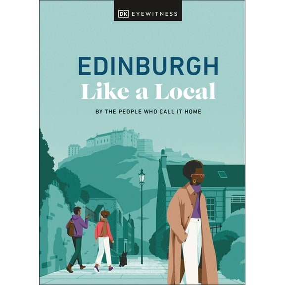 Local Travel Guide Edinburgh Like a Local: By the People Who Call It Home, (Hardcover)