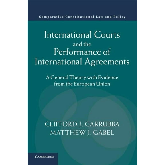 Comparative Constitutional Law and Polic International Courts and the Performance of International Agreements, (Paperback)