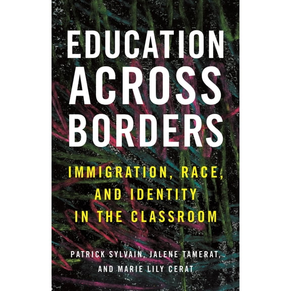 Pre-Owned Education Across Borders: Immigration, Race, and Identity in the Classroom (Paperback) 0807052809 9780807052808